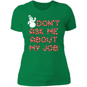 Snowman Don't Ask Me About My Job Ladies Boyfriend Shirt