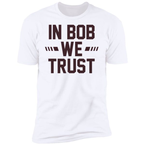 Gabe Ikard In Bob We Trust Premium SS T-Shirt