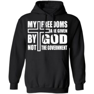 My Freedoms Are Given By God Not The Government Hoodie