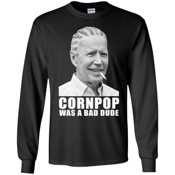Joe Biden Corn Pop Was A Bad Dude Long Sleeve Shirt