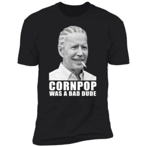 Joe Biden Corn Pop Was A Bad Dude Premium SS T-Shirt