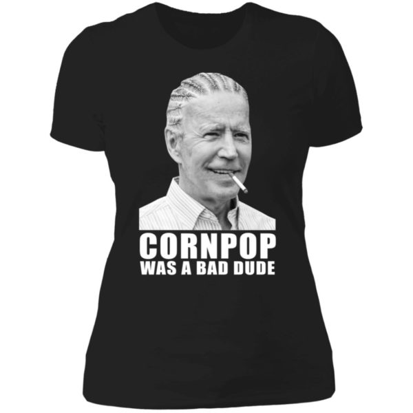 Joe Biden Corn Pop Was A Bad Dude Ladies Boyfriend Shirt