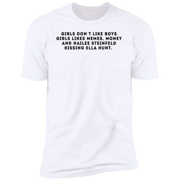 Girls Don't Like Boys Girls Likes Memes Money And Hailee Steinfeld Premium SS T-Shirt