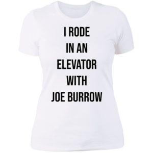 I Rode In An Elevator With Joe Burrow Ladies Boyfriend Shirt