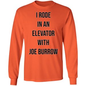 I Rode In An Elevator With Joe Burrow Long Sleeve Shirt