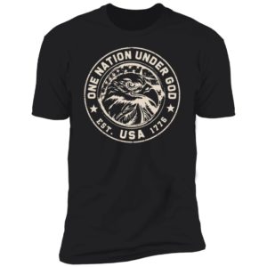 Eagle One Nation Under God Est USA 1776 Premium SS T-Shirt