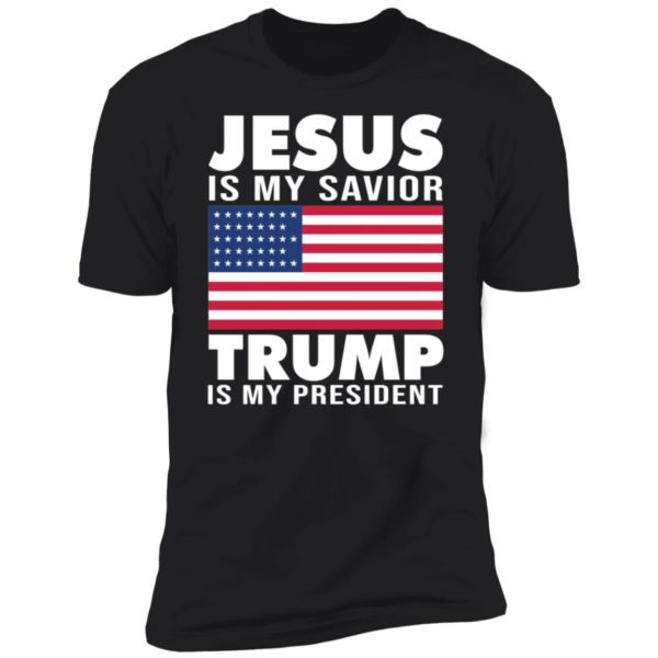 Jesus Is My Savior Trump Is My President America Flag Premium SS T-Shirt
