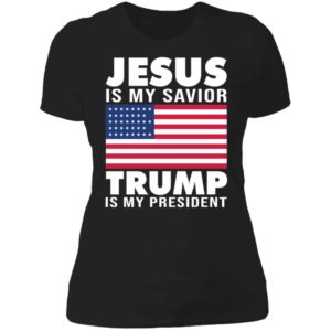 Jesus Is My Savior Trump Is My President America Flag Ladies Boyfriend Shirt
