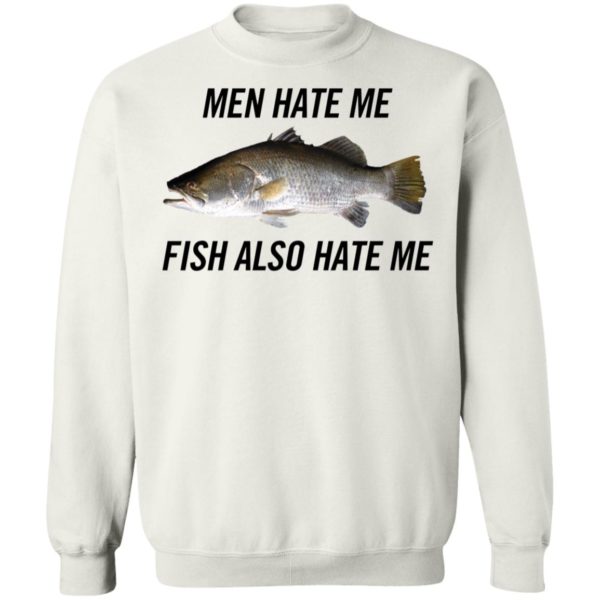 Men Hate Me Fish Also Hate Me Sweatshirt