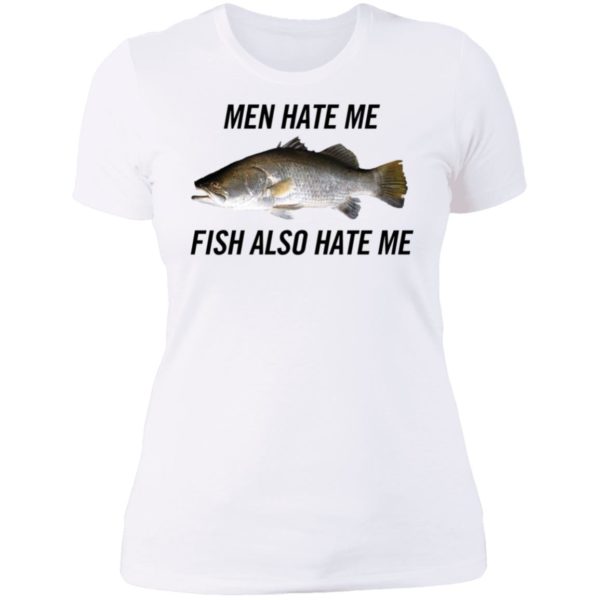 Men Hate Me Fish Also Hate Me Ladies Boyfriend Shirt