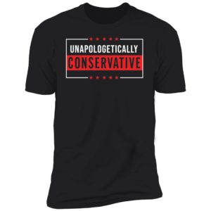 Unapologetically Conservative Premium SS T-Shirt