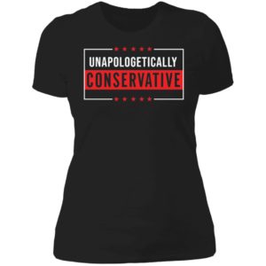 Unapologetically Conservative Ladies Boyfriend Shirt