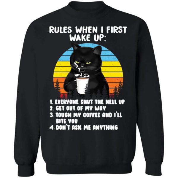 Black Cat Rules When I First Wake Up Everyone Shut The Hell Up Sweatshirt