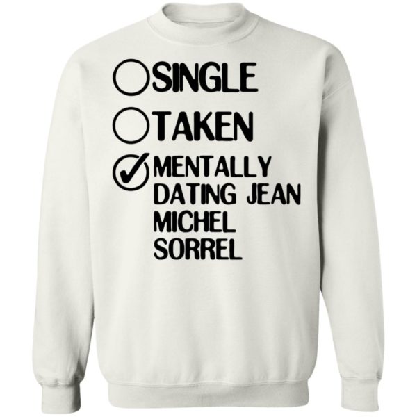 Single Taken Mentally Dating Jean Michel Sorrel Sweatshirt