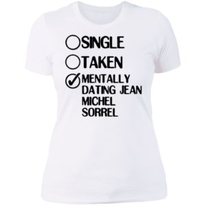 Single Taken Mentally Dating Jean Michel Sorrel Ladies Boyfriend Shirt