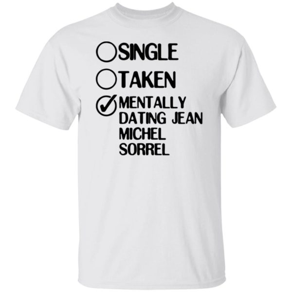 Single Taken Mentally Dating Jean Michel Sorrel Shirt