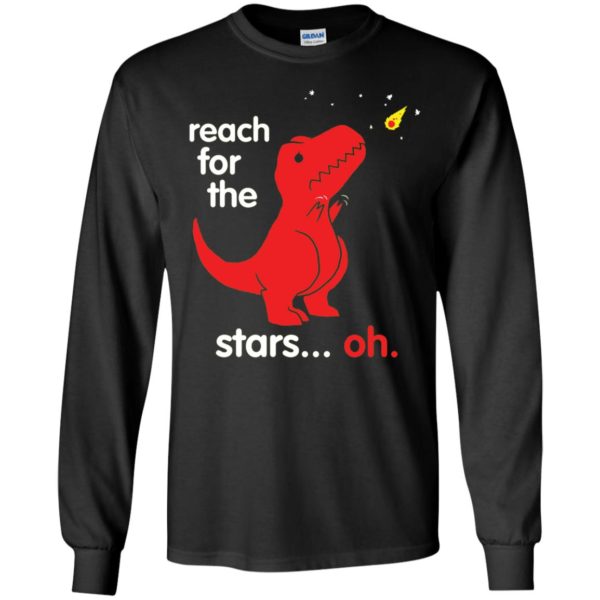 Dinosaur Reach For The Stars Oh Long Sleeve Shirt