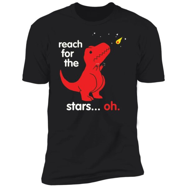 Dinosaur Reach For The Stars Oh Premium SS T-Shirt