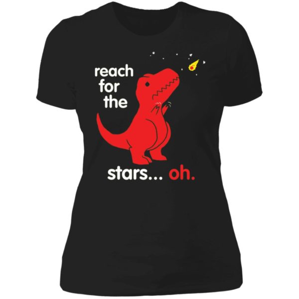 Dinosaur Reach For The Stars Oh Ladies Boyfriend Shirt