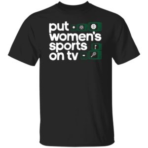 Put Women's Sports On Tc Shirt