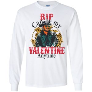 Rip Can Be My Valentine Anytime Long Sleeve Shirt