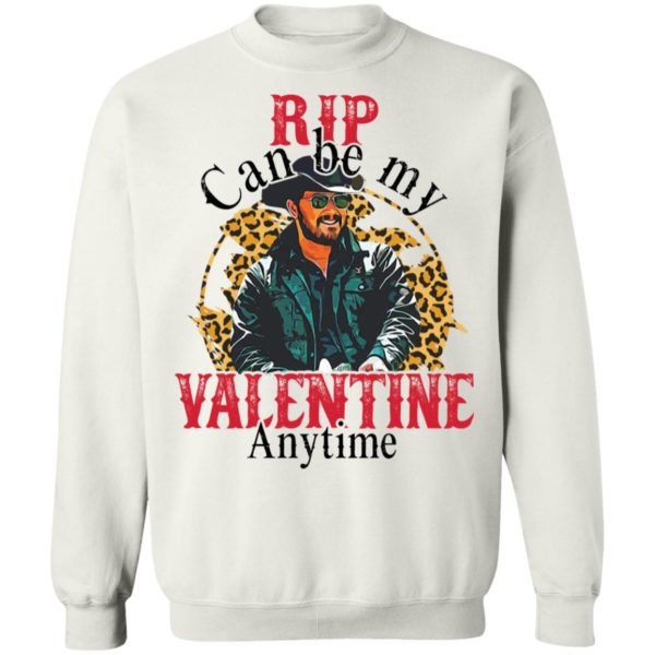 Rip Can Be My Valentine Anytime Sweatshirt