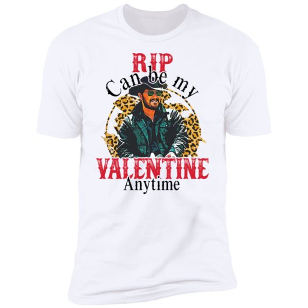 Rip Can Be My Valentine Anytime Premium SS T-Shirt