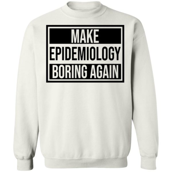 Make Epidemiology Boring Again Sweatshirt