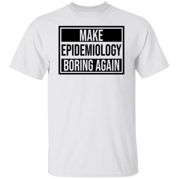 Make Epidemiology Boring Again Shirt