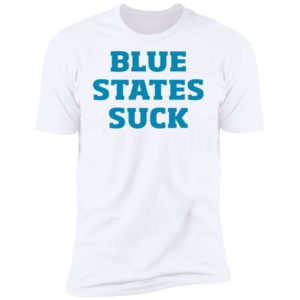 Blue States Suck Premium SS T-Shirt