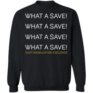 What A Save Chat Disabled For 4 Seconds Sweatshirt