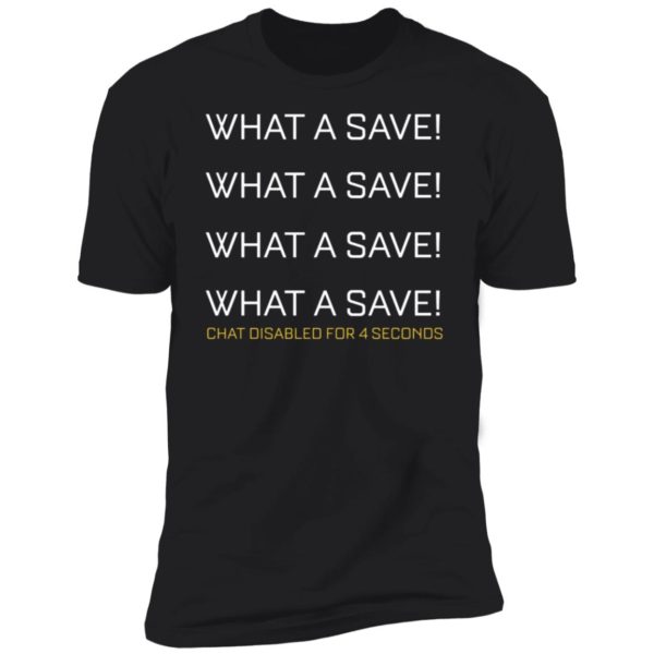 What A Save Chat Disabled For 4 Seconds Premium SS T-Shirt