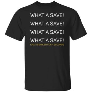 What A Save Chat Disabled For 4 Seconds Shirt
