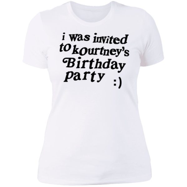 I Was Invited To Kourtney's Birthday Party Ladies Boyfriend Shirt