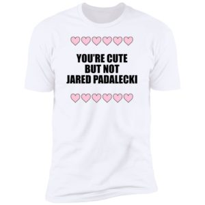 You're Cute But Not Jared Padalecki Premium SS T-Shirt