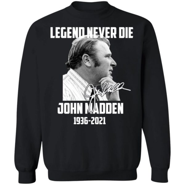 Legend Never Die John Madden 1936 - 2021 Sweatshirt