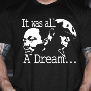 It Was All A Dream Martin Luther King Shirt