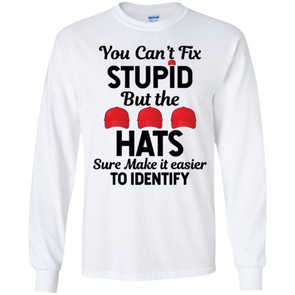 You Can't Fix Stupid But The Hats Make It Easy To Identify Long Sleeve Shirt