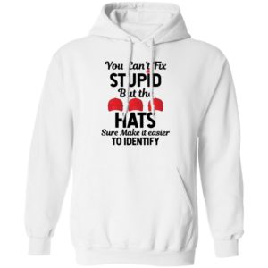 You Can't Fix Stupid But The Hats Make It Easy To Identify Hoodie
