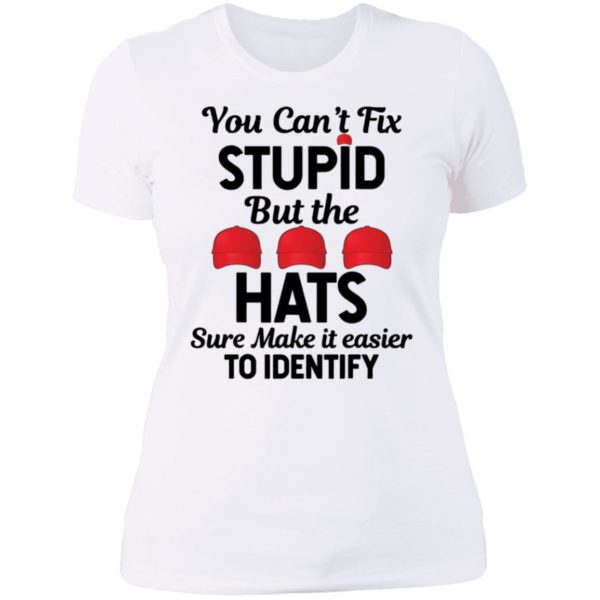You Can't Fix Stupid But The Hats Make It Easy To Identify Ladies Boyfriend Shirt