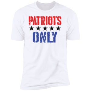 Patriots Only Premium SS T-Shirt