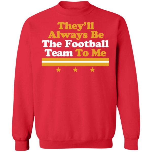 They'll Always Be The Football Team To Me Sweatshirt