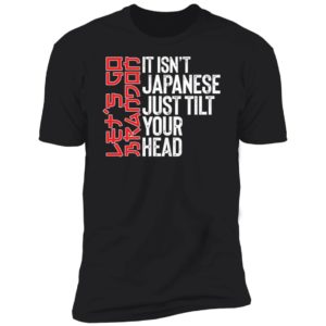 Let's Go Brandon Tilt Your Head Premium SS T-Shirt