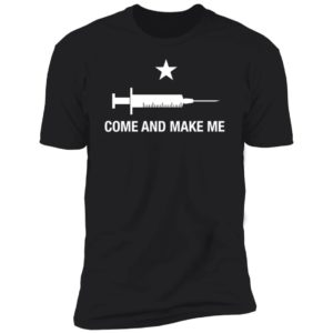 Come And Make Me Premium SS T-Shirt