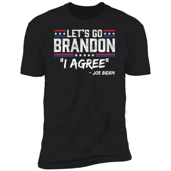 Joe Biden Let's Go Brandon I Agree Premium SS T-Shirt