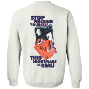 [Back] Stop Pinching Yourself This Nightmare Is Real Sweatshirt