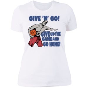 Given Go Give Up The Game And Go Home Ladies Boyfriend Shirt