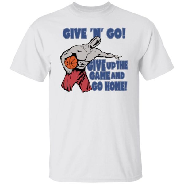 Given Go Give Up The Game And Go Home Shirt