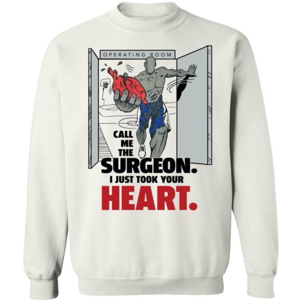 Call Me Surgeon I Just Took Your Heart Sweatshirt