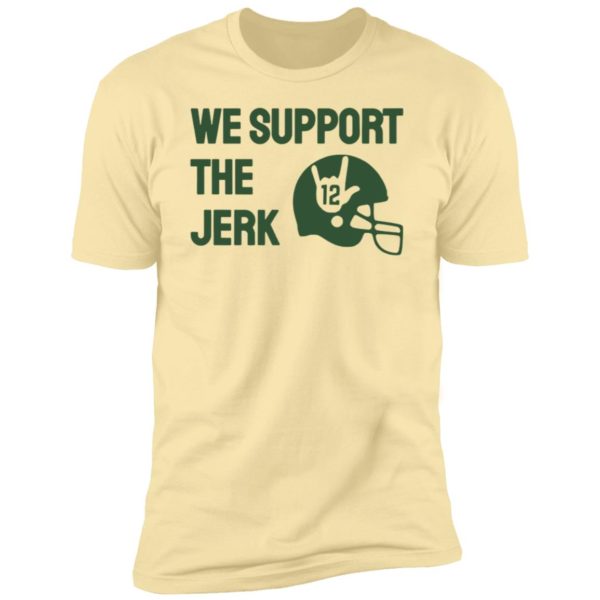We Support The Jerk 12 Premium SS T-Shirt